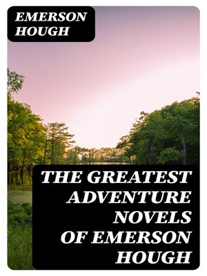 cover image of The Greatest Adventure Novels of Emerson Hough